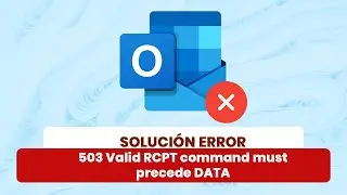 Solución error 503 Valid RCPT command must precede DATA - Outlook