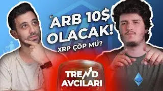 Arbitrum 10 dolar olacak mı? XRP 'çöp' coin mi? | Trend Avcıları 12