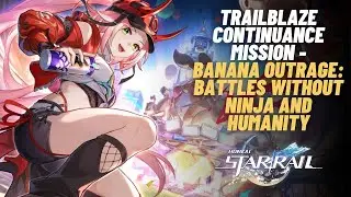 Trailblaze Continuance Mission - Banana Outrage: Battles Without Ninja and Humanity | HSR 2.6
