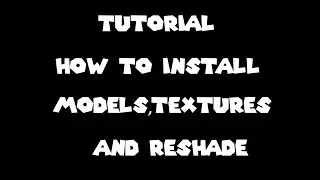 Tutorial how to install models , textures , reshade (updatet)