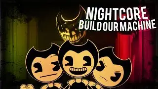 Nightcore - Build Our Machine [Bendy and the Ink Machine]