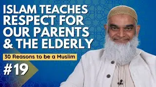 Islam Emphasizes Respect for Parents & the Elderly | 30 Reasons to be a Muslim | Dr. Shabir Ally