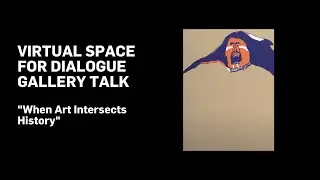 VIRTUAL SPACE FOR DIALOGUE GALLERY TALK 