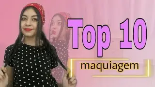 Top 10 maquiagens | Naylla Alves