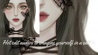Hot edit audios to imagine yourself in a edit ☆