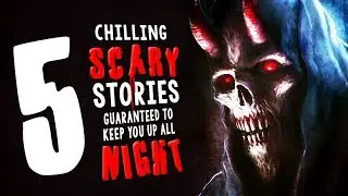 5 Chilling Scary Stories Guaranteed to Keep You Up All Night ― Creepypasta Story Compilation