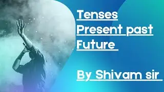 Tense Present Past Future क्या होता है जाने एक वीडियो By -SHIVAMSIR #tense #shivamsir #sentences