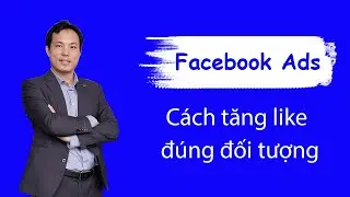 Cách tăng like đúng đối tượng cho fanpage Facebook