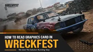 How to Read Graphics Card in Wreckfest