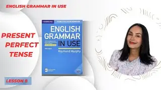 English Grammar in Use - UNIT 8 Present Perfect Tense Part 2