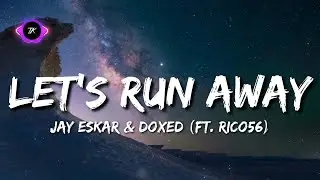 Jay Eskar & Doxed - Let s Run Away (Ft. Rico56) (Lyrics)