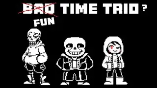 Bad time trio!(finished+REMADE+???)