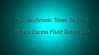 1 Hour - Reduce Excess Fluid Retention (Isochronic Tones 24.3 Hz) Pure Series