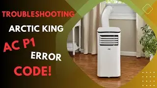 Troubleshooting Your Arctic King AC P1 Error Code!