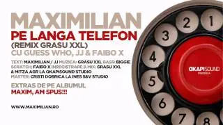 Maximilian - Pe Langa Telefon - Grasu XXL remix (cu 