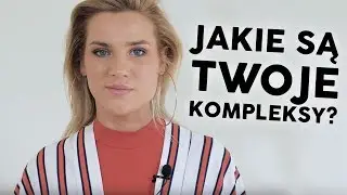 Jakie są Twoje kompleksy?