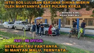 ISTRI BOS LULUSAN SARJANA DIHINA MISKIN OLEH MANTANNYA SAAT PULANG KERJA!! FEAT : RB OFFICIAL
