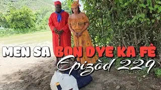 MEN SA BON DYE KA FÈ_EPIZÒD 229