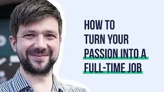 How to Turn Your Passion Into a Career