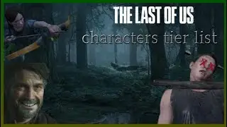 The Last Of Us Characters Tier List!