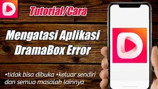 Cara Mengatasi Aplikasi DramaBox Error