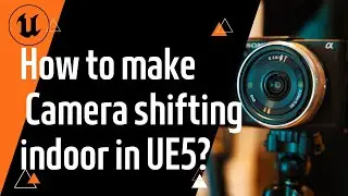 UE5: Dynamic Camera Shifting in Indoor Environments Tutorial