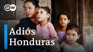 Honduras - Escapar de la pobreza y la violencia | DW Documental