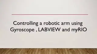 Controlling a 3 DOF robotic arm using LABVIEW,myRIO and Gyroscope.#myRIO #LabVIEW #Gyroscope