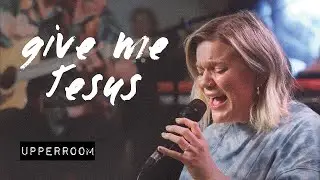 Give Me Jesus - UPPERROOM | 