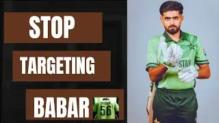 Stop BLAMING Babar Azam
