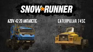 SnowRunner Обзор Azov 42-20 Antarctic и Caterpillar 745С