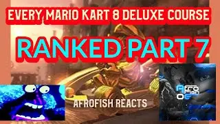 EVERY MARIO KART 8 DELUXE COURSE RANKED REACTION PART 7 AfrofishOG reacts
