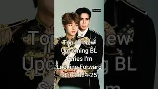 Top 10 New BL Series I'm Looking Froward to in 2024-25 #trendingshorts #bldrama #dramalist