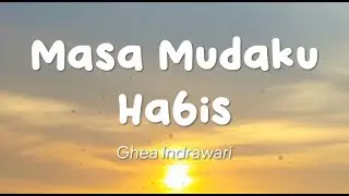 Ghea Indrawari - Masa Mudaku Habis (Lirik)