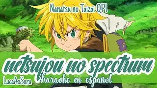 NETSUJOU NO SPECTRUM - NANATSU NO TAIZAI 七つの大罪 OP 1 [KARAOKE EN ESPAÑOL/LUCA AO SORA]🌙