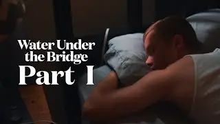 Water Under the Bridge | PART 1 MINISERIES