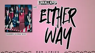 IVE (아이브) – Either Way [Rom Lyrics]