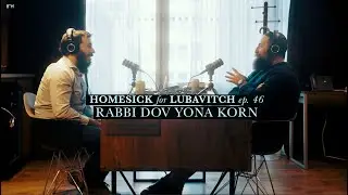 Ep. 46 // “Taking the Rebbe At His Word” w/ Rabbi Dov Yona Korn