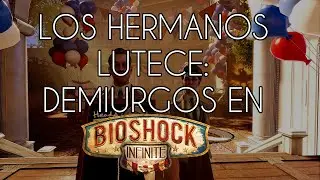Los hermanos Lutece: Demiurgos en Bioshock Infinite - 3PV
