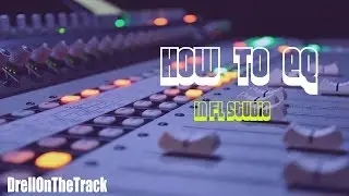 How To EQ In Fl Studio (Fl Studio Tutorial)