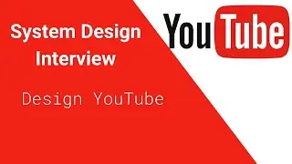 System Design Interview - Design Youtube
