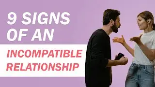 9 Signs of An Incompatible Relationship