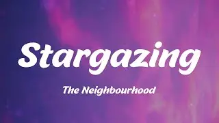 The Neighbourhood - Stargazing (Lyrics)