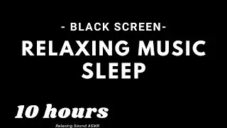 Relaxing Music for Sleeping - Black Screen - 10 hours - Sleep, Relax, Study, Meditate