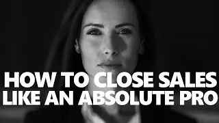 How to Close Sales like an Absolute Pro