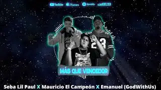 Seba Lil Paul X Mauricio El Campeón X Emanuel GodWithUs - Mas Que Vencedor