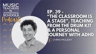 EP. 39 - “The Classroom is a stage”, teaching from the drum kit & a personal journey with ADHD