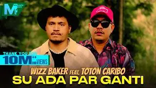 WIZZ BAKER feat. TOTON CARIBO - SU ADA PAR GANTI | SAMUA INI BIKIN BETA SADAR (OFFICIAL MUSIC VIDEO)
