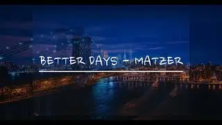 Better Days - Matzer (Official Lyric Video)