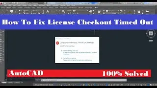 How To Fix AutoCAD License Checkout Time Out